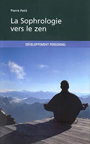 La sophrologie vers le Zen: Yoga, Sophrologie et dynamique mentale. La voie vers le lâcher prise