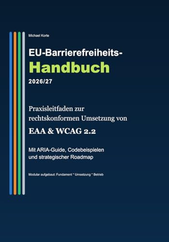 Europäisches Barrierefreiheits-Handbuch 2026/27: Struktur, Recht und Umsetzung (EAA, BFSG & WCAG 2.2).