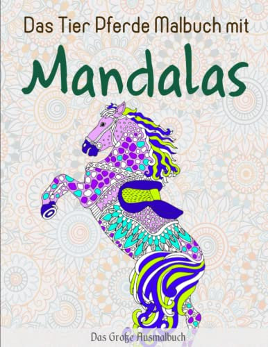 Das Tier Pferde Malbuch mit Mandalas - Das Große Ausmalbuch: Mandalas Malbuch für Kinder ab 8-12 Jahren | Malen Für Erwachsene Und Kinder
