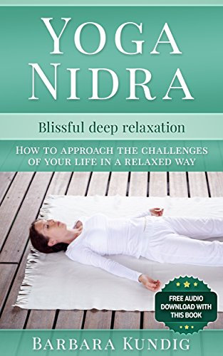 Yoga Nidra: Blissful deep relaxation: How to approach the challenges of your life in a relaxed way (English Edition)