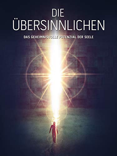 Die Übersinnlichen - Das geheimnisvolle Potenzial der Seele