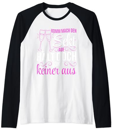 Komm mach den Sekt auf, hält doch sonst keiner aus Lustiges Raglan