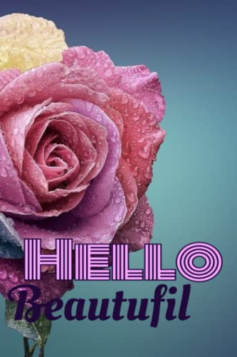 Hello Beautiful Inspirational Journal & Notebook For Girls and Women: Motivational and Empowerment Notebook