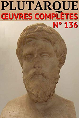 Plutarque - Oeuvres complètes: Classcompilé n° 136 (Les Classiques Compilés (Classcompilés)) (French Edition)