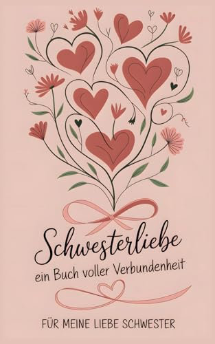 Schwesterliebe - Ein Buch voller Verbundenheit: 50 liebevolle Botschaften an deine Schwester. Jedes Wort drückt Wertschätzung und Ermutigung aus. ... – zeige ihr, wie viel sie dir bedeutet.