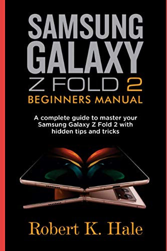 SAMSUNG GALAXY Z FOLD 2 BEGINNERS MANUAL: A Complete Guide to Master your Samsung Galaxy Z Fold 2 with Hidden Tips and Tricks