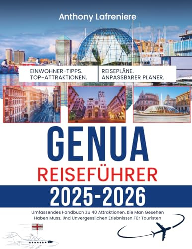 Genua Reiseführer 2025-2026: Umfassendes Handbuch Zu 40 Attraktionen, Die Man Gesehen Haben Muss, Und Unvergesslichen Erlebnissen Für Touristen