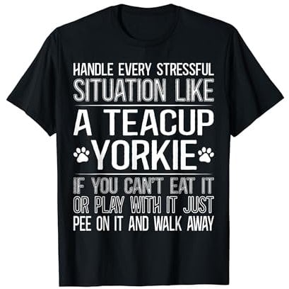 Yorkshire Terrier Teacup Item Handle Stressful Teacup Yorkie T-Shirt