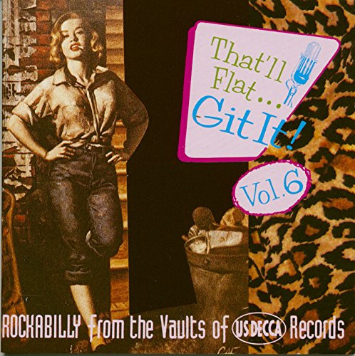That'll Flat Git It! Vol. 6: Rockabilly From The Vaults Of US Decca Records