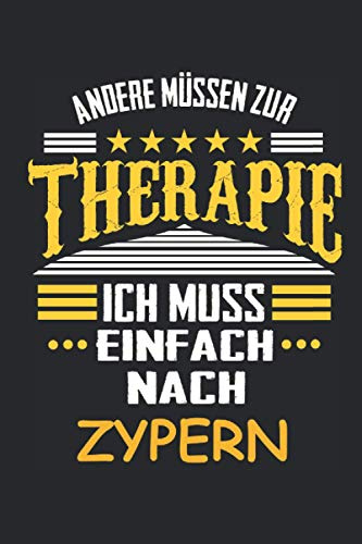 Andere müssen zur Therapie Ich muss einfach nach Zypern: Notizbuch mit 110 Seiten, kein Reiseführer, als Geschenk, oder nur als Deko in Form eines Schildes