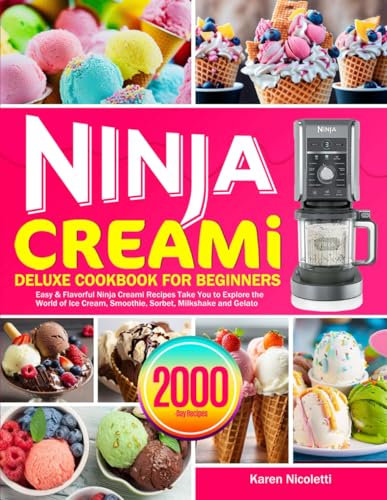 Ninja Creami Deluxe Cookbook for Beginners: Easy & Flavorful Ninja Creami Recipes Take You to Explore the World of Ice Cream, Smoothie, Sorbet, Milkshake and Gelato