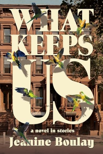 What Keeps Us: a novel in stories