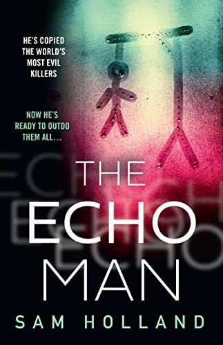 The Echo Man: The most gripping and terrifying debut serial killer thriller you will read this year! (Major Crimes, Book 1)