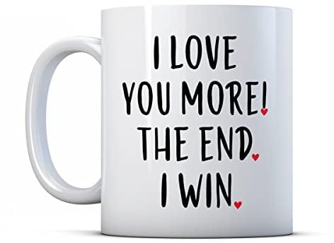 Make It Love It Sell It - I Love You More! The Win. The End. - Funny Anniversary Spouse Gift Mug, Ceramic, 11fl oz