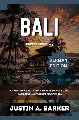 Bali Reiseführer 2025: Entdecken Sie Bali wie ein Einheimischer – Kultur, Essen und Naturwunder erwarten Sie