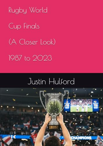 Rugby World Cup Finals - A Closer Look: 1987 to 2023