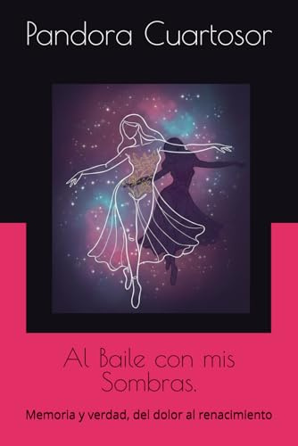 Al Baile con mis Sombras.: Memoria y verdad, del dolor al renacimiento (Escrituras desde las sombras)