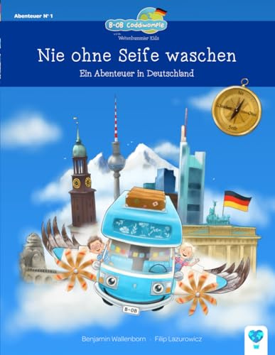 Nie ohne Seife waschen: Ein Abenteuer in Deutschland (B-OB Coddiwomple und die Weltenbummler Kids - Band 1): Spannendes und fantasievolles Kinderbuch ... für Mädchen und Jungen ab 5 Jahren