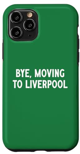 Bye, Moving To Liverpool Case for iPhone 11 Pro