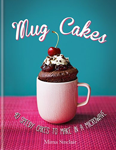 Mug Cakes: 40 speedy cakes to make in a microwave (English Edition)