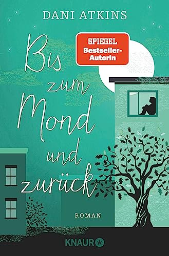 Bis zum Mond und zurück: Roman | Wenn eine Geschichte endet, beginnen woanders vier neue - ein bittersüßer Liebesroman von SPIEGEL-Bestseller-Autorin Dani Atkins
