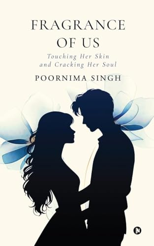 Fragrance of Us: Touching her skin and Cracking her soul