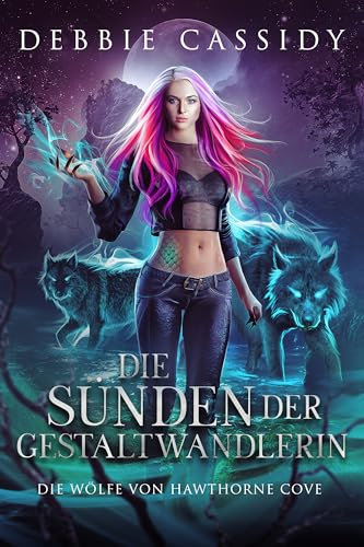 Die Sünden Der Gestaltwandlerin (Die Wölfe von Hawthorne Cove 1)