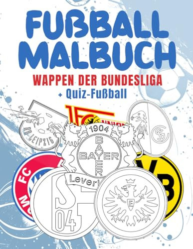 Fußball Malbuch WAPPEN der BUNDESLIGA: Ein Ausmalbuch Kinder und Erwachsene Fußballfans Großartig für kreative Mädchen und Jungen + Fußball Quiz