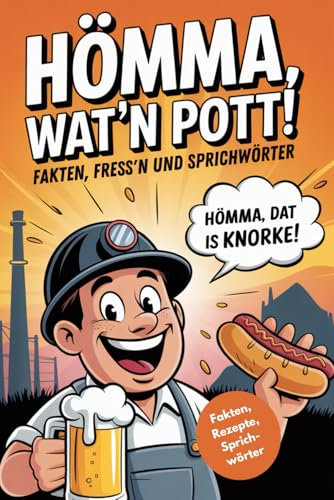 Hömma, wat’n Pott! Fakten, Fress’n und Sprichwörter – Das perfekte Ruhrpott-Geschenk mit Rezepten, Fakten und originalen Sprichwörtern direkt aus dem Pott.