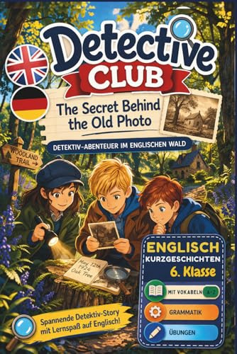 Detective Club - The Secret Behind the Old Photo: Detektiv-Abenteuer im englischen Wald | Englisch Kurzgeschichten für die 6. Klasse | Mit Vokabeln, ... Stories (Englische Lernbücher), Band 2)