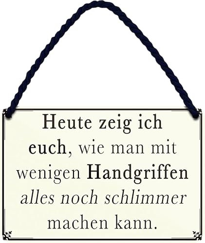 schilderkreis24 Blechschild 18x12cm – „Heute zeig ich euch, wie man mit wenig Handgriffen alles noch schlimmer machen kann.“ – Humorvolle Deko für Büro, Werkstatt & Zuhause