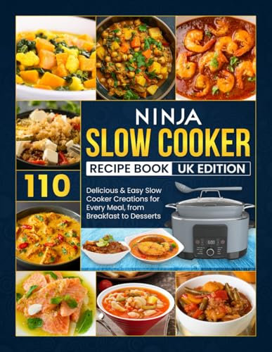 Ninja Slow Cooker Recipe Book Uk Edition: 110 Delicious & Easy Slow Cooker Creations for Every Meal, from Breakfast to Desserts