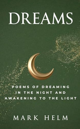 Dreams: Poems of Dreaming in the Night and Awakening to the Light