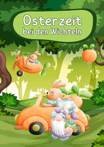 Osterzeit bei den Wichteln: Oster Malbuch mit 50 süßen Wichtel Malvorlagen
