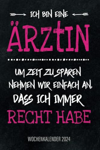 Ich bin eine Ärztin - Um Zeit zu sparen nehmen wir einfach an dass ich immer recht habe - Wochenkalender 2024: Cooler Vintage Design Wochenplaner mit ... für Familie, Termine und Organisation