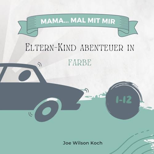 Mama... mal mit mir! Eltern- Kind Abenteuer in Farbe: Kreatives Duo-Malen: Lasst euch gegenseitig inspirieren und eure Fantasie gemeinsam erblühen (Duo Malbücher)