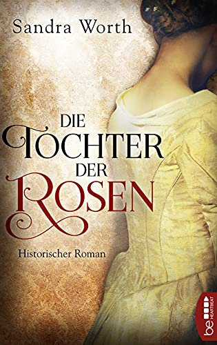 Die Tochter der Rosen: Historischer Roman (Rosenkriege 2)