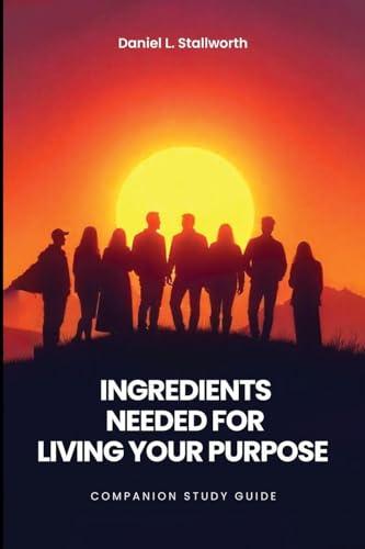 Ingredients Needed For Living Your Purpose - Companion Study Guide (Living in Purpose, Band 2)