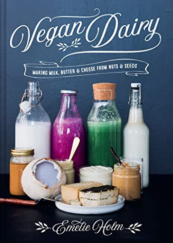 Vegan Dairy: Making milk, butter and cheese from nuts and seeds (English Edition)