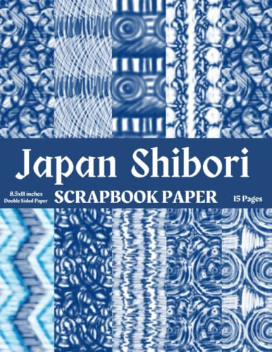 Japan Scrapbook Paper: Japan Shibori Scrapbook Paper,15 Japanese patterns Scrapbook Paper for Scrapbooking, Junk Journal, College, Decoupage, Card ... Paper, Japanese Patterns Origami Sheets