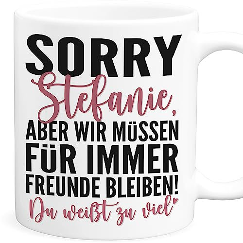 Sorry aber wir müssen für immer befreundet bleiben Tasse personalisiert Freundschaft Geschenk beste Freundin Geburtstag Kaffeetasse aus Keramik 330 ml