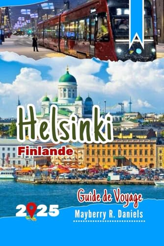 Guide de Voyage Helsinki Finlande: Découvrez la ville à petit budget, avec des enfants, des cartes, des musées, des parcs, des divertissements d'hiver et de Noël