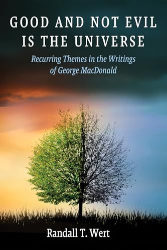 Good and Not Evil Is the Universe: Recurring Themes in the Writings of George MacDonald