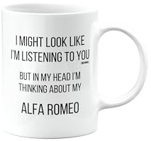 MIPOMALL Alfa Romeo Mug, Alfa Romeo Car Gifts for Men or Women, Birthday Mug, Presents for Christmas, I Might Look Like I'm Listening to You, but in My Head I'm Thinking About My, mm-CA_155_6
