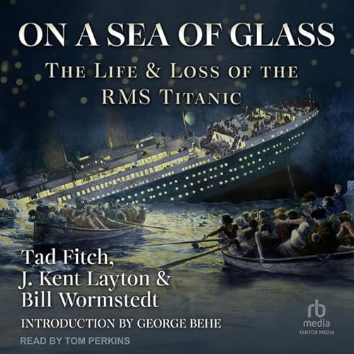 On a Sea of Glass: The Life and Loss of the Rms Titanic