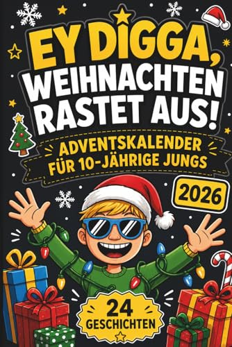 Ey Digga, Weihnachten rastet aus!: Der Kurzgeschichten-Adventskalender für Jungs ab 10 – 24 chaotisch-witzige Geschichten voller Spaß und Weihnachtschaos