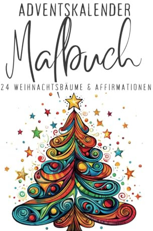 Adventskalender Malbuch - 24 Weihnachtsbäume & Affirmationen: Tägliche Entspannung im Dezember: Einzigartige Pop-Art Weihnachtsbaum-Motive & inspirierende Gedanken.
