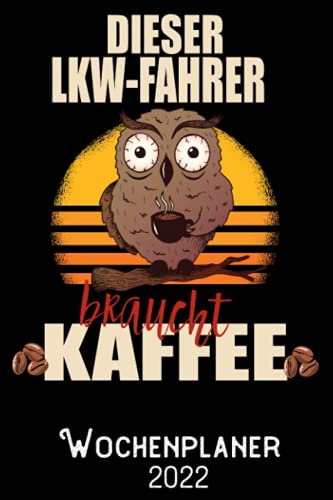 Dieser LKW-Fahrer braucht Kaffee - Wochenplaner 2022: DIN A5 Kalender / Terminplaner / Wochenplaner 2022 12 Monate: Januar bis Dezember 2022 - Jede Woche auf 2 Seiten