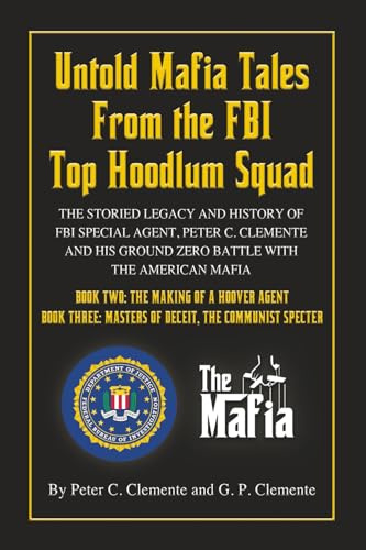 UNTOLD MAFIA TALES FROM THE FBI TOP HOODLUM SQUAD: BOOK TWO: THE MAKING OF A HOOVER AGENT and BOOK THREE: MASTERS OF DECEIT, THE COMMUNIST SPECTER