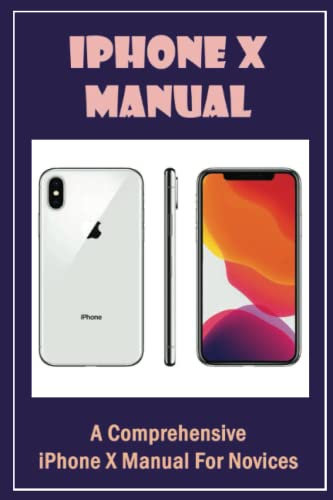 iPhone X Manual: A Comprehensive iPhone X Manual For Novices